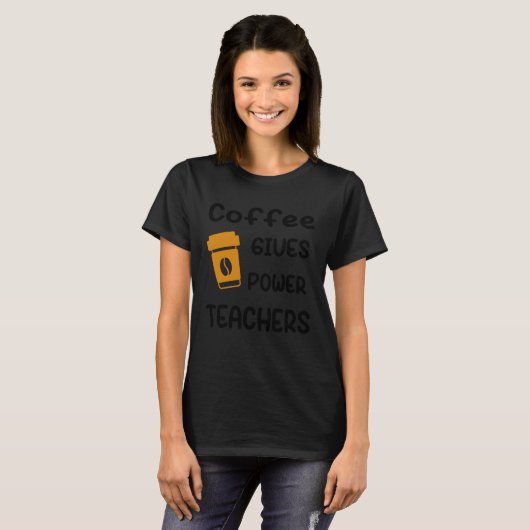 Coffee Gives Me Teacher Powers T-shirt (Voorkant volledig)