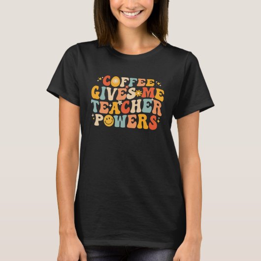 Coffee Gives Me Teacher Powers  Teacher School Cof T-shirt (Voorkant)