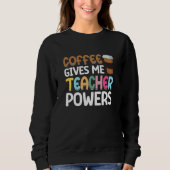 Coffee Gives me Teacher Powers Trui (Voorkant)