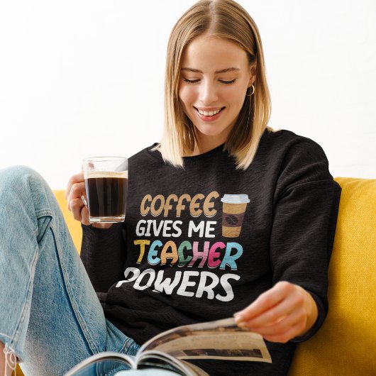 Coffee Gives me Teacher Powers Trui