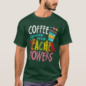 Coffee Gives Meeacher Powers Caffeineeaching funny T-shirt (Voorkant)
