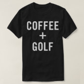 Coffee + Golf for Golfer  T-shirt (Design voorkant)