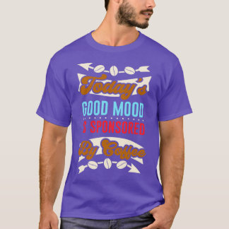 Coffee Good Mood Caffeine Funny Gezegde T-shirt