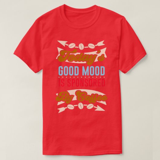 Coffee good Mood grappige Caffeine Quote T-shirt (Design voorkant)