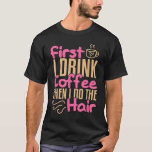 Coffee Hairdresser Haarstylist Barber Salon Gift T-shirt