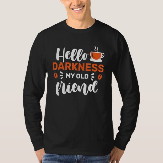Coffee Hello Darkness My Old Friend T-shirt (Voorkant)