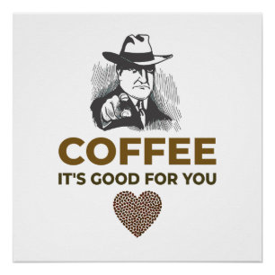 COFFEE. HET IS GOED VOOR JE. PERFECT POSTER