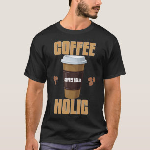 Coffee Holic T-shirt   Coffee Lover Typografie T-s