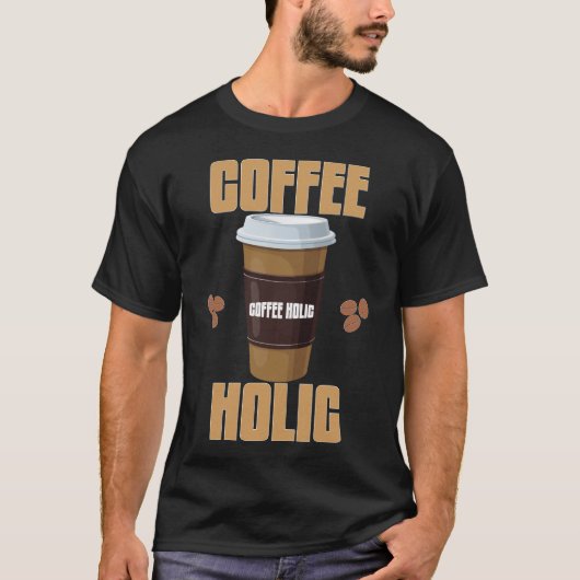 Coffee Holic T-shirt | Coffee Lover Typografie T-s (Voorkant)