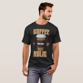 Coffee Holic T-shirt | Coffee Lover Typografie T-s (Voorkant volledig)