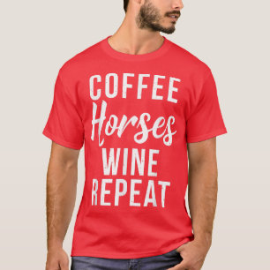 Coffee Horses Wine Herhaalt Funny Wine Lover Coffe T-shirt