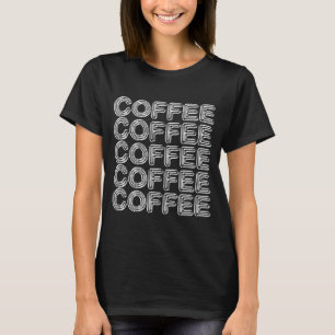 Coffee Hot Drink Caffeine Tea Gift Coffee Lover T-shirt