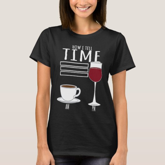 Coffee  How I Tell Time Wine Drinker T-shirt (Voorkant)