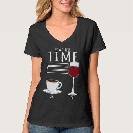 Coffee  How I Tell Time Wine Drinker T-shirt (Voorkant)