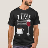 Coffee  How I Tell Time Wine Drinker T-shirt (Voorkant)