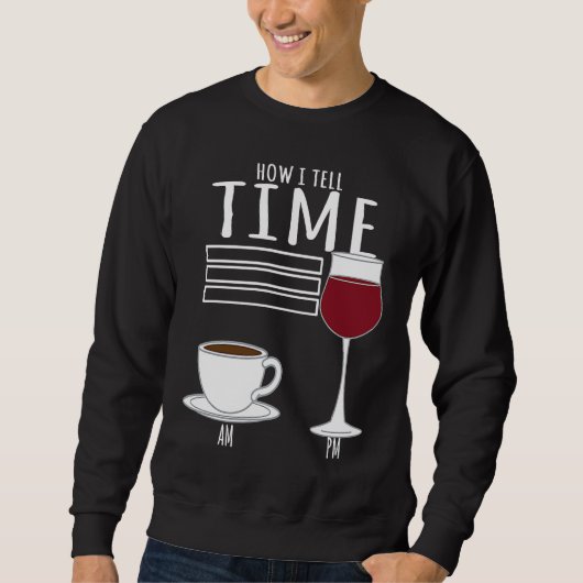 Coffee  How I Tell Time Wine Drinker Trui (Voorkant)