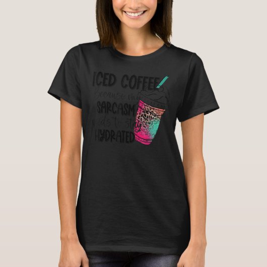 Coffee Iced Coffee My Sarcasm Leopard T-shirt (Voorkant)