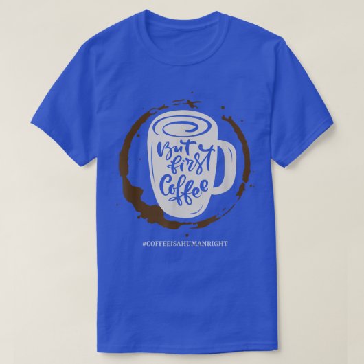Coffee Is A Human Right Sarcastic Mayybe 54 T-shirt (Design voorkant)