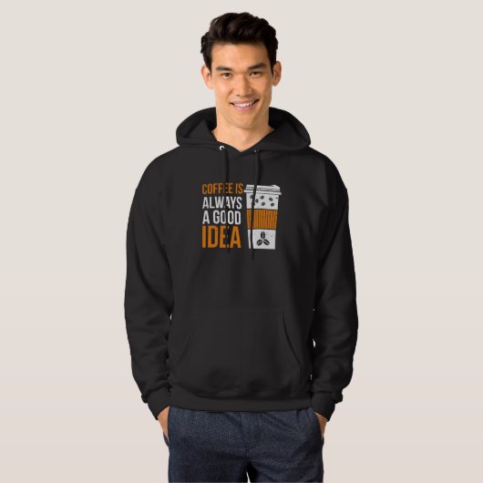 Coffee Is Always A Good Idea Coffee Hoodie (Voorkant volledig)