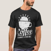 Coffee Is Always A Good Idea Coffee Lover T-shirt (Voorkant)