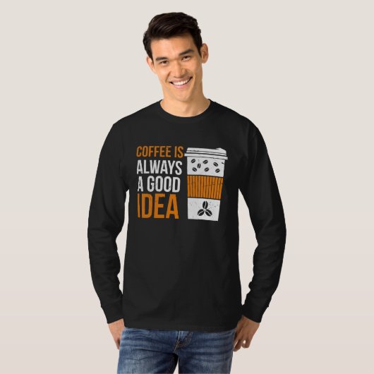 Coffee Is Always A Good Idea Coffee T-shirt (Voorkant volledig)
