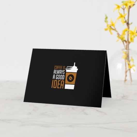 coffee is always a good idea kaart (Gele Bloem)