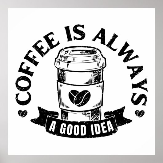 Coffee is always a good idea poster (Voorkant)