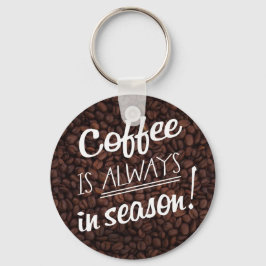 Coffee IS ALWAYS in Season! Sleutelhanger