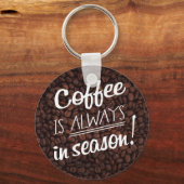 Coffee IS ALWAYS in Season! Sleutelhanger (Voorkant)