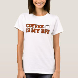 Coffee Is My BFF T-shirt