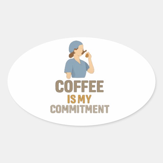 Coffee Is My Commitment – Funny Nurse Coffee Oval  Ovale Sticker (Voorkant)