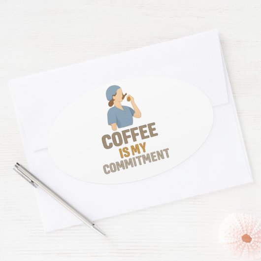 Coffee Is My Commitment – Funny Nurse Coffee Oval  Ovale Sticker (Envelop)