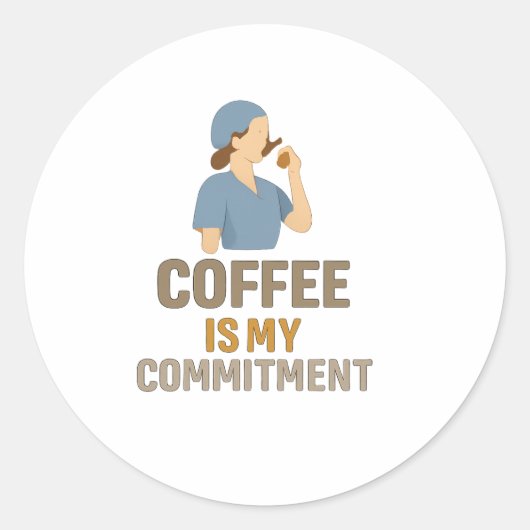 Coffee Is My Commitment – Funny Nurse Coffee Round Ronde Sticker (Voorkant)