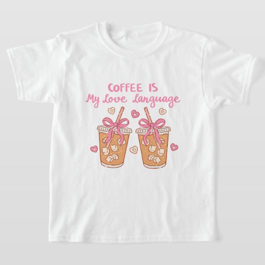 Coffee Is My Love Language – Cute Girly Coffee  T-shirt (Laagn)