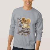 Coffee is My Love Language Funny Quote Sweatshirt (Voorkant)