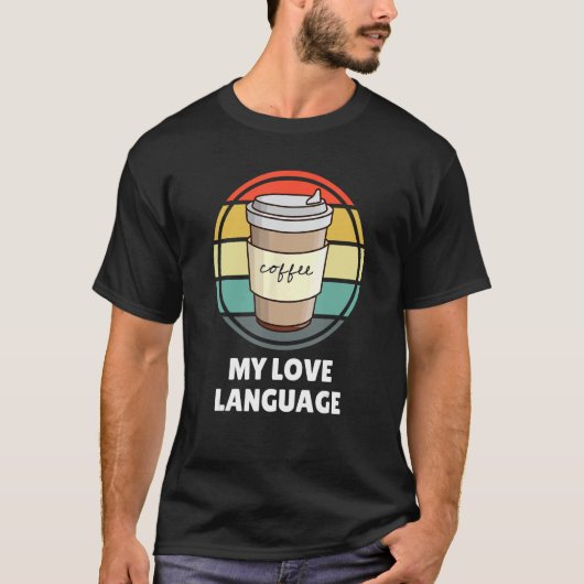 Coffee Is My Love Language Shirt U2013 Funny Coffe (Voorkant)