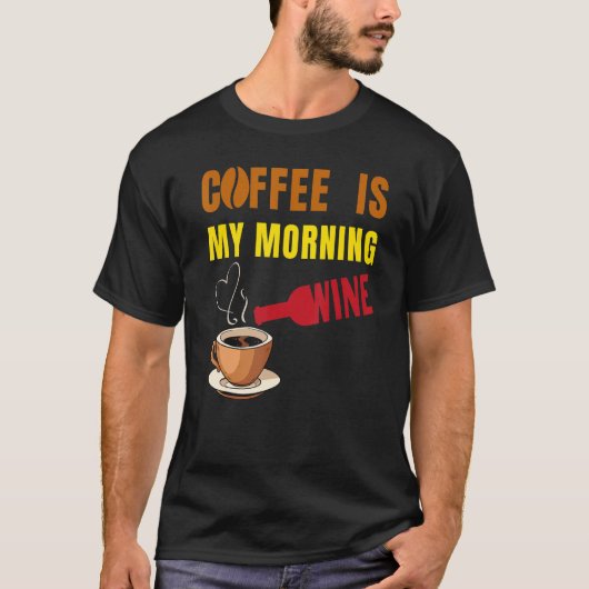 Coffee is my Morning Wine Coffee and Wine  Men Wom T-shirt (Voorkant)