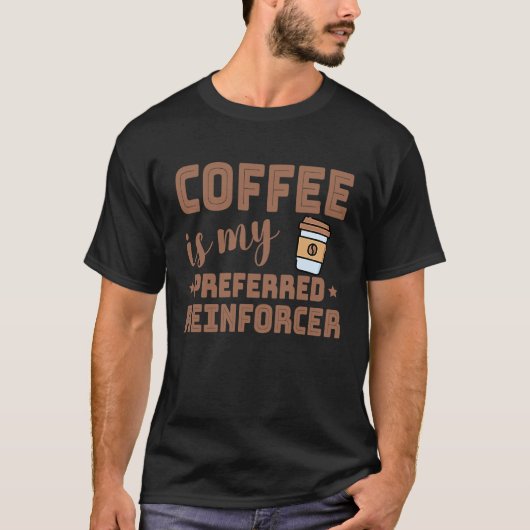 Coffee Is My Preferred Reinforcer Behavior Analyst T-shirt (Voorkant)