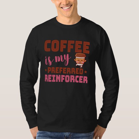 Coffee Is My Preferred Reinforcer Behavior Analyst T-shirt (Voorkant)