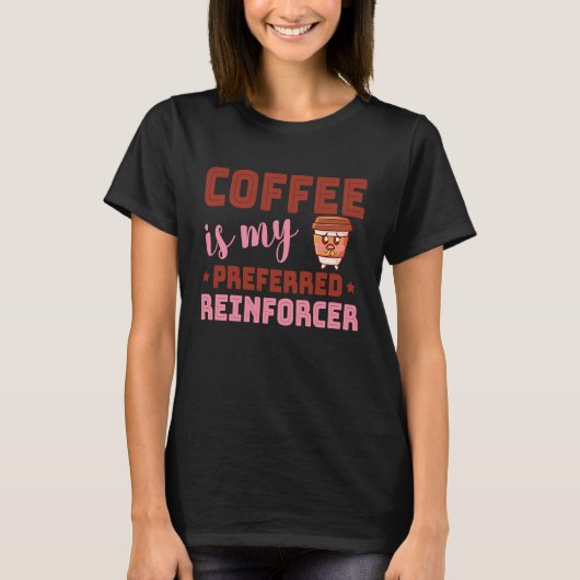 Coffee Is My Preferred Reinforcer Behavior Analyst T-shirt (Voorkant)