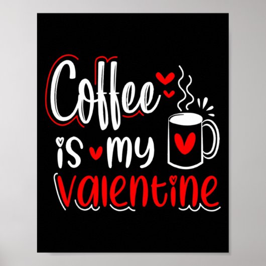 Coffee Is My Valentine Coffee Lover Valentines Day Poster (Voorkant)