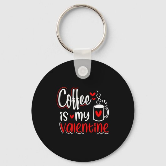 Coffee Is My Valentine Coffee Lover Valentines Day Sleutelhanger (Voorkant)