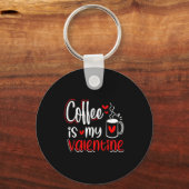 Coffee Is My Valentine Coffee Lover Valentines Day Sleutelhanger (Voorkant)