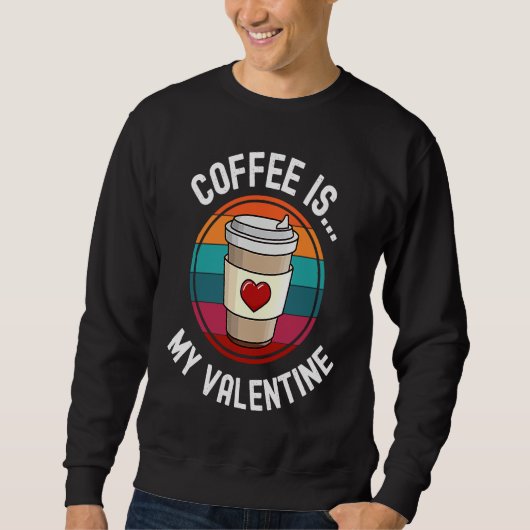 Coffee Is My Valentine Coffee   Valentines Day Trui (Voorkant)