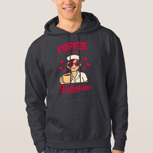 Coffee Is My Valentine Cute Coffee Lover Hoodie (Voorkant)