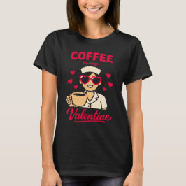 Coffee Is My Valentine Cute Coffee Lover Women’s T T-shirt