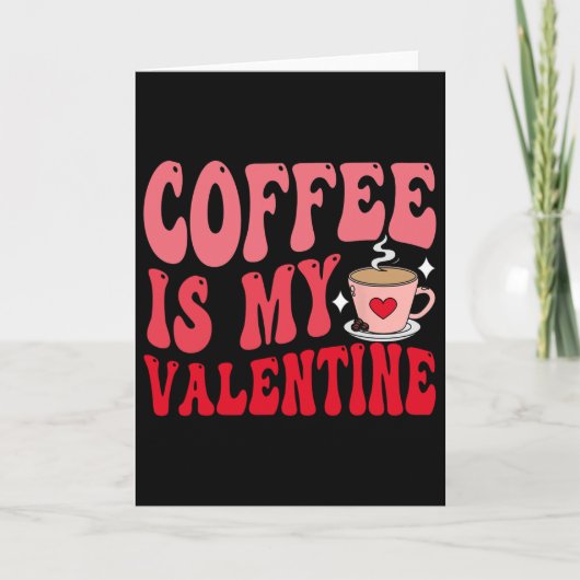 Coffee Is My Valentine Cute Funny Valentine's Day  Kaart (Voorkant)