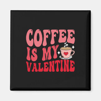 Coffee Is My Valentine Cute Funny Valentine's Day  Magneet