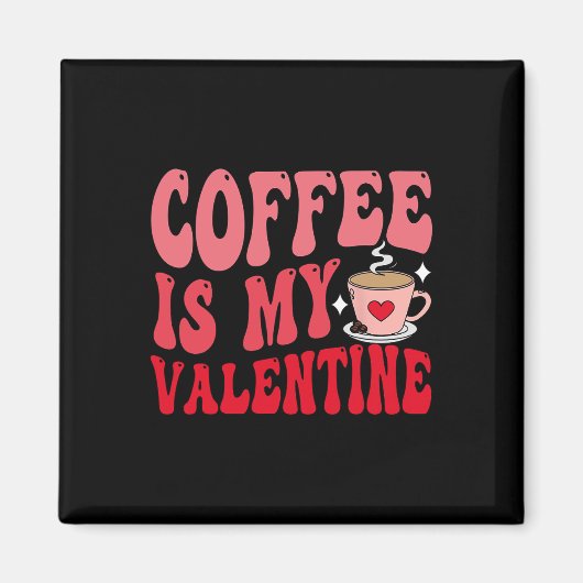 Coffee Is My Valentine Cute Funny Valentine's Day  Magneet (Voorkant)