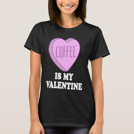 Coffee Is My Valentine For Caffeine  on Valentines T-shirt (Voorkant)